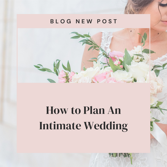 How to Plan An Intimate Wedding